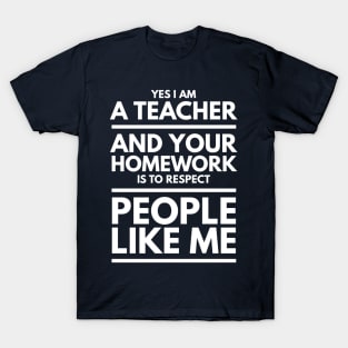 I'M A TEACHER AND YOUR HOMEWORK IS TO RESPECT T-Shirt